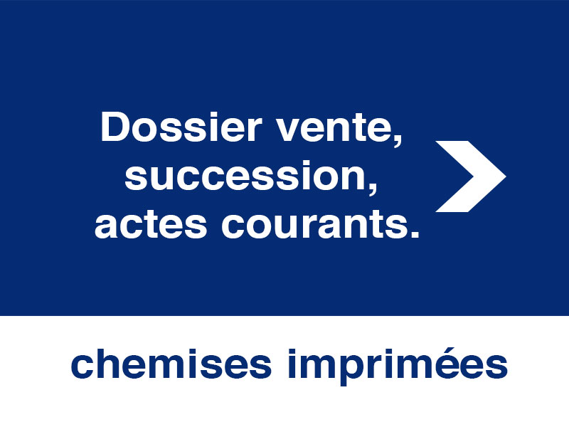 Dossier vente, succession, actes courants